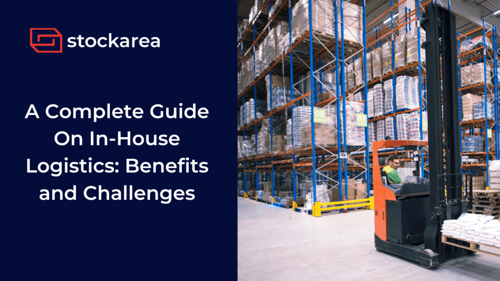 A Complete Guide On In-House Logistics Benefits and Challenges