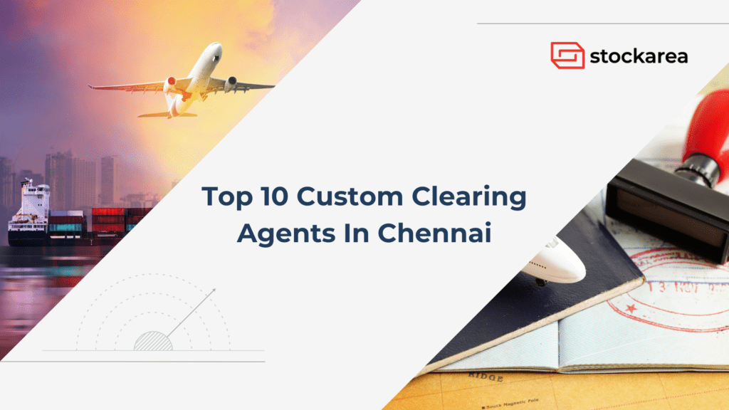 Top 10 Custom Clearing Agents In Chennai